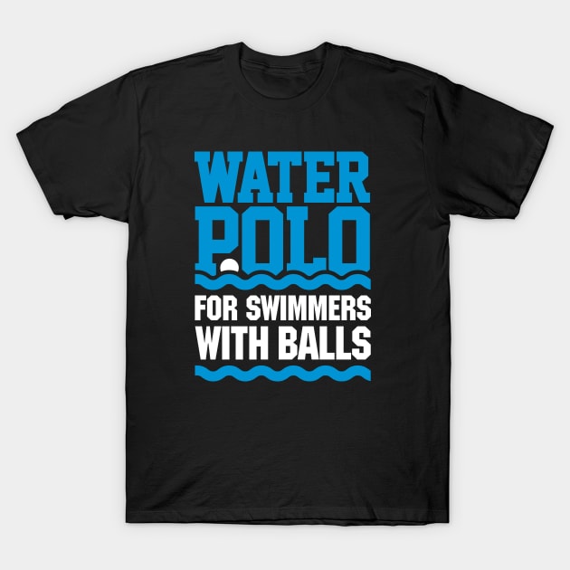 Water polo: for swimmers with balls T-Shirt by LaundryFactory